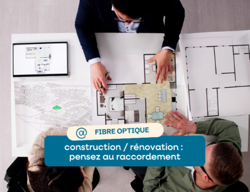 Construction ou rénovation : pensez au raccordement à la fibre optique !